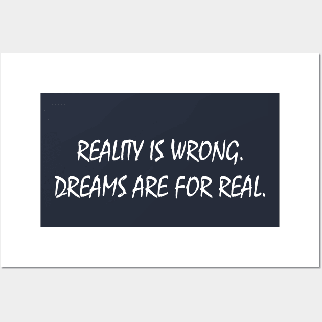 reality is wrong. dreams are for real. Wall Art by brandseril